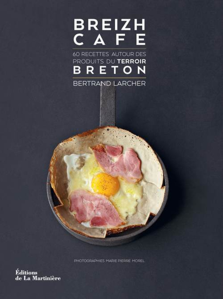 BREIZH CAFE - 60 RECETTES AUTOUR DES PRODUITS DU TERROIR BRETON - LARCHER BERTRAND - MARTINIERE BL