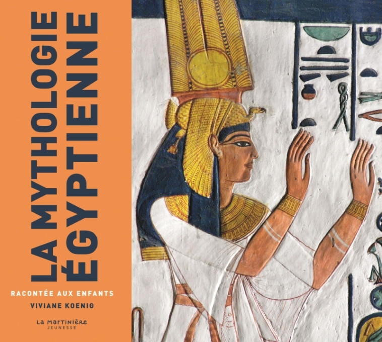 LA MYTHOLOGIE EGYPTIENNE RACONTEE AUX ENFANTS - KOENIG VIVIANE - MARTINIERE J