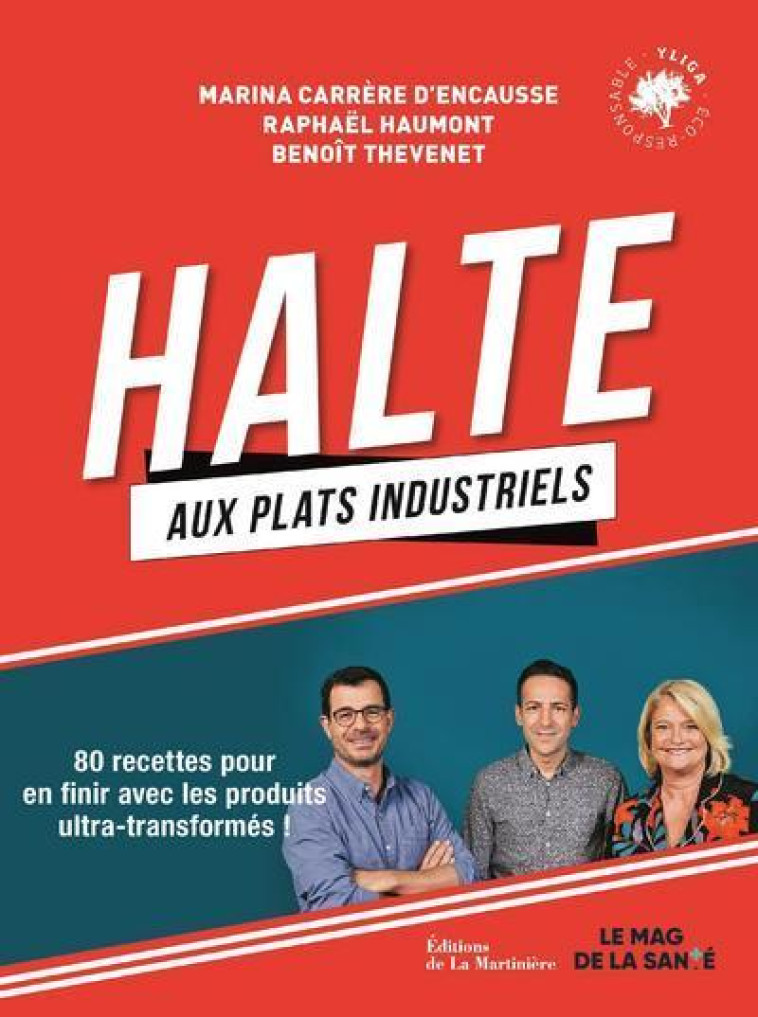 HALTE AUX PLATS INDUSTRIELS - 80 RECETTES P OUR EN FINIR AVEC LES PRODUITS ULTRA-TRANSF - HAUMONT/THEVENET - MARTINIERE BL