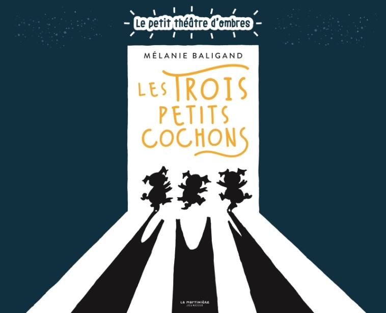 LES TROIS PETITS COCHONS. LE PETIT THEATRE D'OMBRES - BALIGAND MELANIE - MARTINIERE J