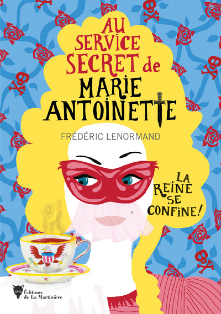 LA REINE SE CONFINE ! - AU SERVICE SECRET D E MARIE-ANTOINETTE - LENORMAND FREDERIC - MARTINIERE BL