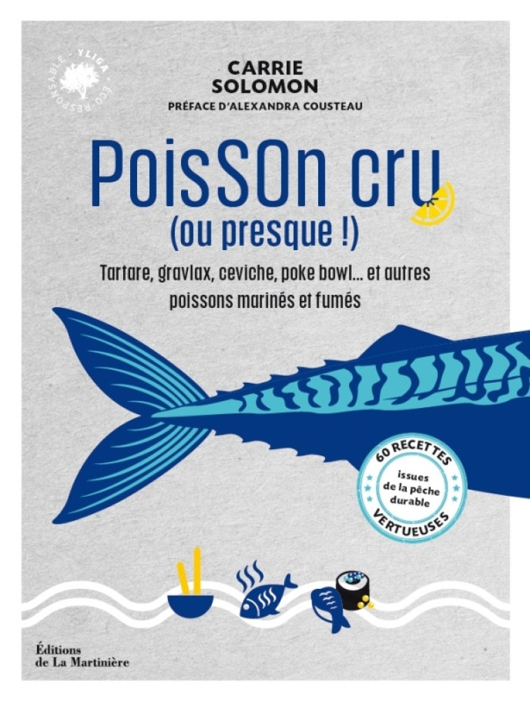 POISSON CRU (OU PRESQUE !) - 60 RECETTES VE RTUEUSES ISSUES DE LA PECHE DURABLE - SOLOMON/COUSTEAU - MARTINIERE BL