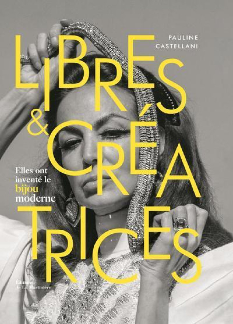 LIBRES & CREATRICES - ELLES ONT INVENTE LE BIJOU MODERNE - CASTELLANI PAULINE - MARTINIERE BL