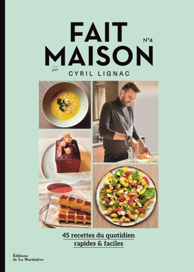 FAIT MAISON - NUMERO 4 PAR CYRIL LIGNAC - 4 5 RECETTES DU QUOTIDIEN RAPIDES & FACILES - - LIGNAC CYRIL - MARTINIERE BL