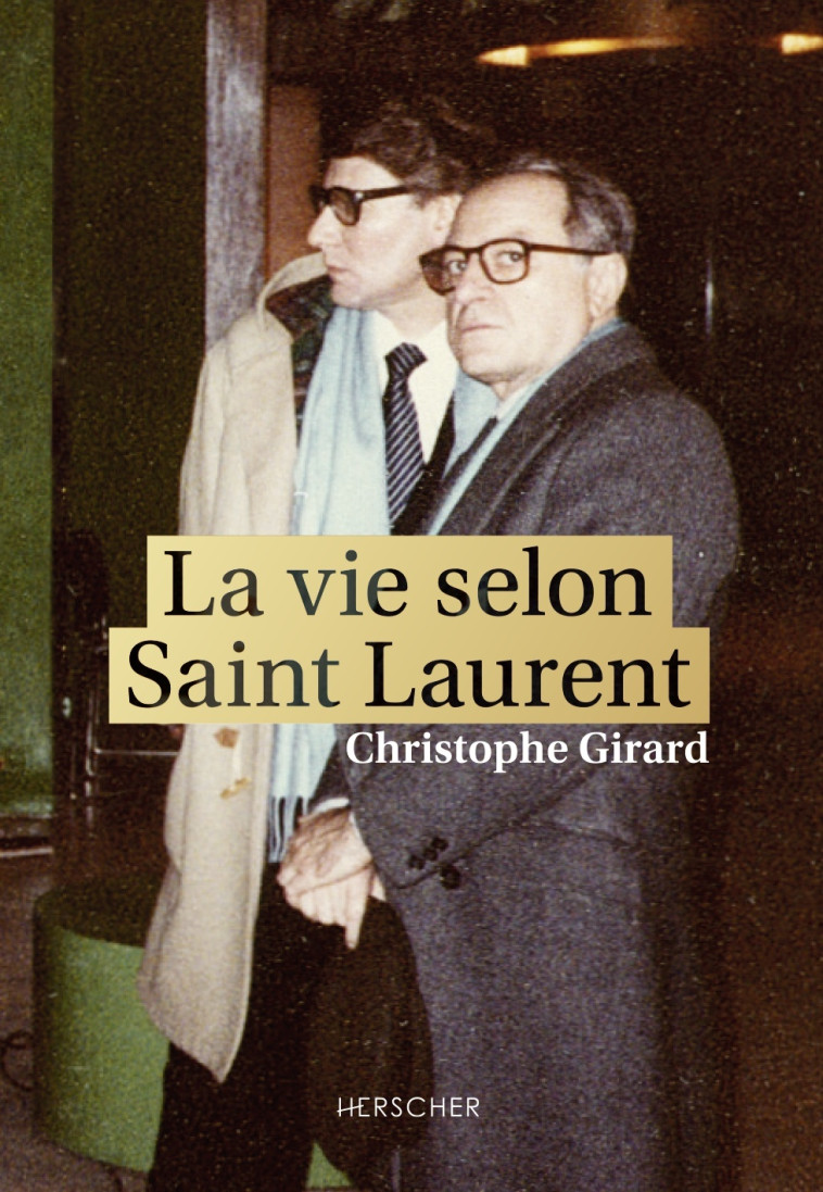 LA VIE SELON YVES SAINT-LAURENT - GIRARD CHRISTOPHE - HERSCHER