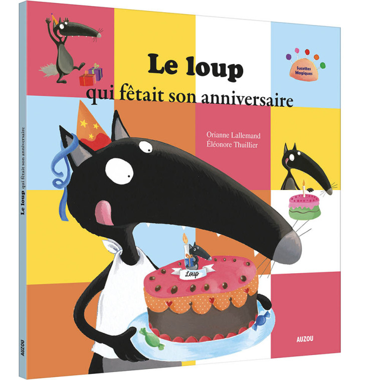 LE LOUP QUI FETAIT SON ANNIVERSAIRE - LALLEMAND/THUILLIER - AUZOU