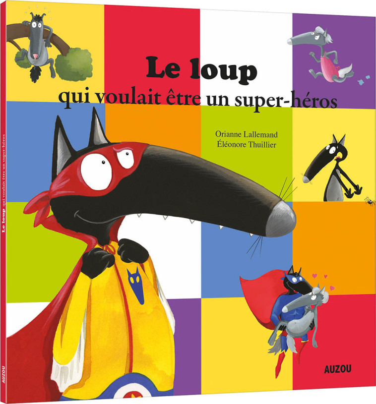 LE LOUP QUI VOULAIT ETRE UN SUPER-HEROS - LALLEMAND/THUILLIER - AUZOU