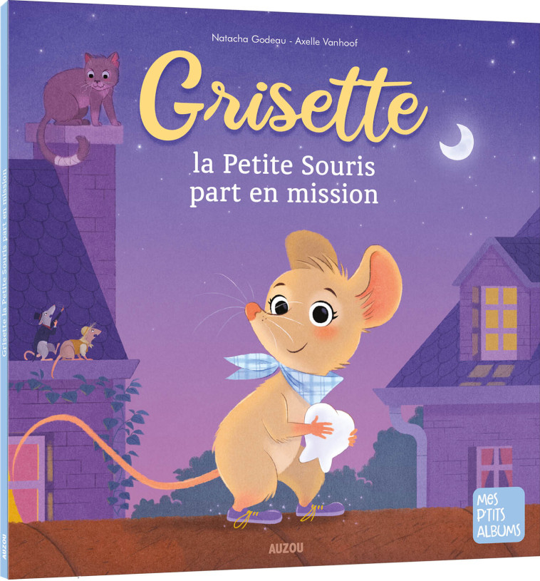 GRISETTE LA PETITE SOURIS PART EN MISSION - GODEAU/VANHOOF - AUZOU