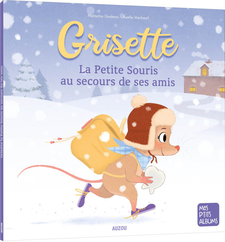 GRISETTE, LA PETITE SOURIS AU SECOURS DE SES AMIS - GODEAU/VANHOOF - AUZOU