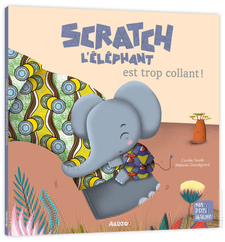 SCRATCH L'ELEPHANT EST TROP COLLANT - SAUDO/GRANDGIRARD - AUZOU