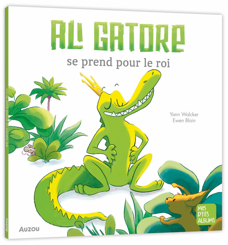 ALI GATOR SE PREND POUR UN ROI - WALCKER/BLAIN - AUZOU