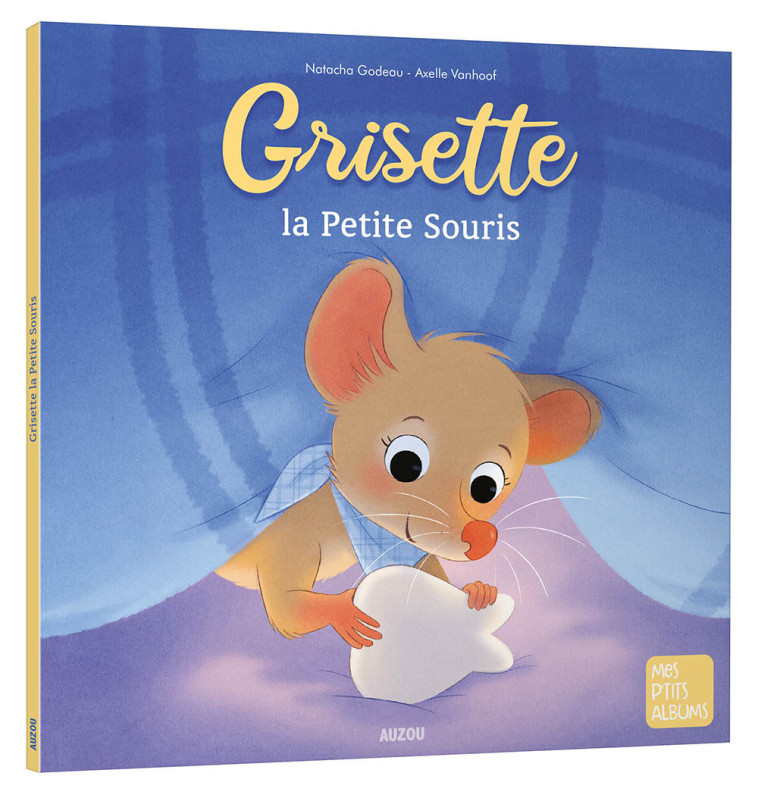 GRISETTE, LA PETITE SOURIS - NE - GODEAU/VANHOOF - AUZOU