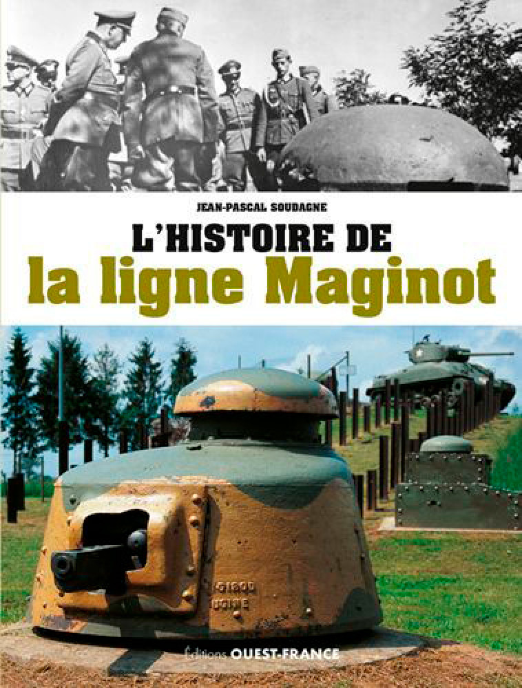 L'HISTOIRE DE LA LIGNE MAGINOT - SOUDAGNE JEAN-PASCAL - OUEST FRANCE