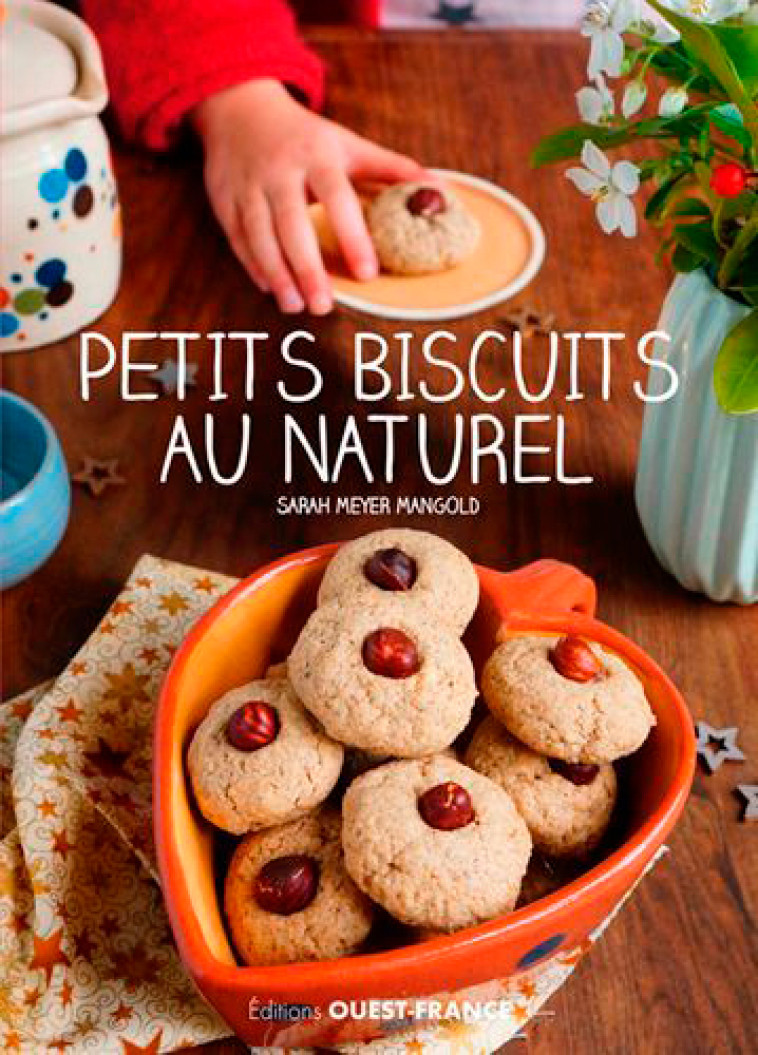 PETITS BISCUITS AU NATUREL - MEYER MANGOLD SARAH - OUEST FRANCE