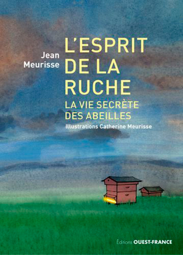 L'ESPRIT DE LA RUCHE, LA VIE SECRETE DES AB EILLES - MEURISSE - OUEST FRANCE