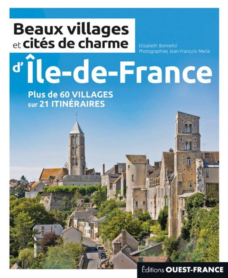 BEAUX VILLAGES ET CITES DE CHARME D'ILE-DE-FRANCE - BONNEFOI/MERLE - OUEST FRANCE