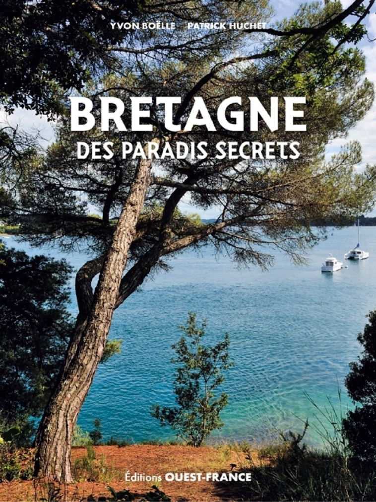 BRETAGNE DES PARADIS SECRETS ( VERSION BROCHEE) - BOELLE/HUCHET - OUEST FRANCE