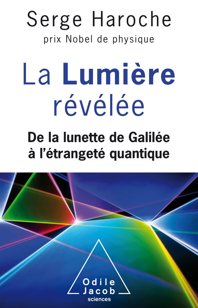 LA LUMIERE REVELEE - DE LA LUNETTE DE GALIL EE A L'ETRANGETE QUANTIQUE - HAROCHE SERGE - JACOB