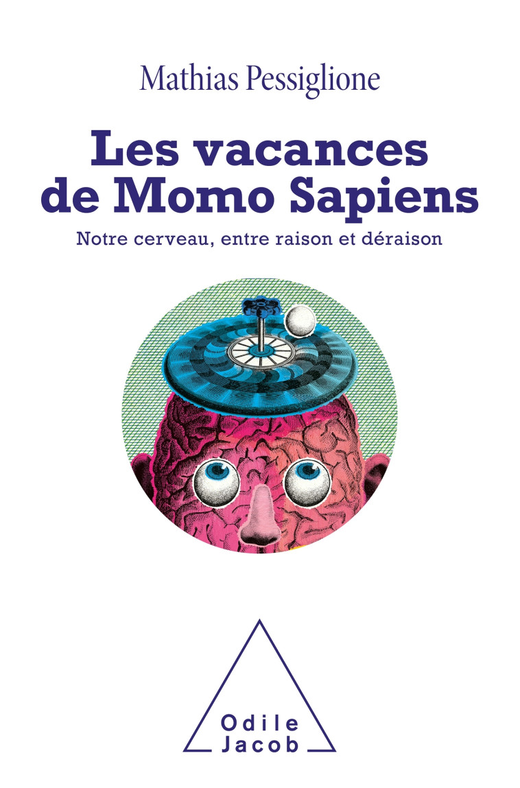 LES VACANCES DE MOMO SAPIENS - NOTRE CERVEA U, ENTRE RAISON ET DERAISON - MATHIAS PESSIGLIONE - JACOB