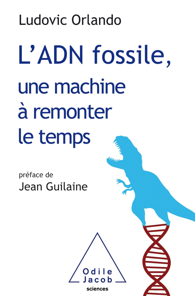 L'ADN FOSSILE, UNE MACHINE A REMONTER LE TE MPS - LES TESTS ADN EN ARCHEOLOGIE - LUDOVIC ORLANDO - JACOB