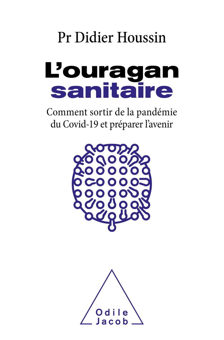 L'OURAGAN SANITAIRE - COMMENT SORTIR DEFINI TIVEMENT DE LA PANDEMIE ET PREPARER L'AVENI - DIDIER HOUSSIN - JACOB