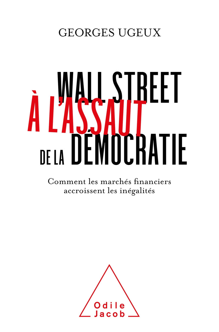 WALL STREET A L'ASSAUT DE LA DEMOCRATIE - C OMMENT LES MARCHES FINANCIERS ACCROISSENT L - GEORGES UGEUX - JACOB