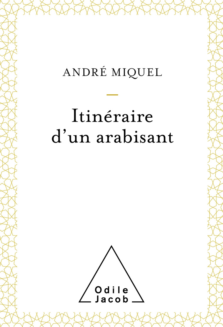 ITINERAIRE D'UN ARABISANT - ANDRE MIQUEL - JACOB