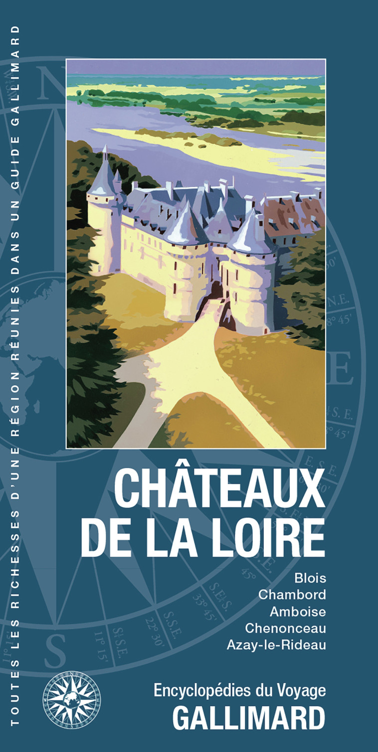 CHATEAUX DE LA LOIRE BLOIS, CHAMBORD, AMBOISE, CHENONCEAU, AZAY-LE-RIDEAU - COLLECTIFS GALLIMARD - GALLIM LOISIRS