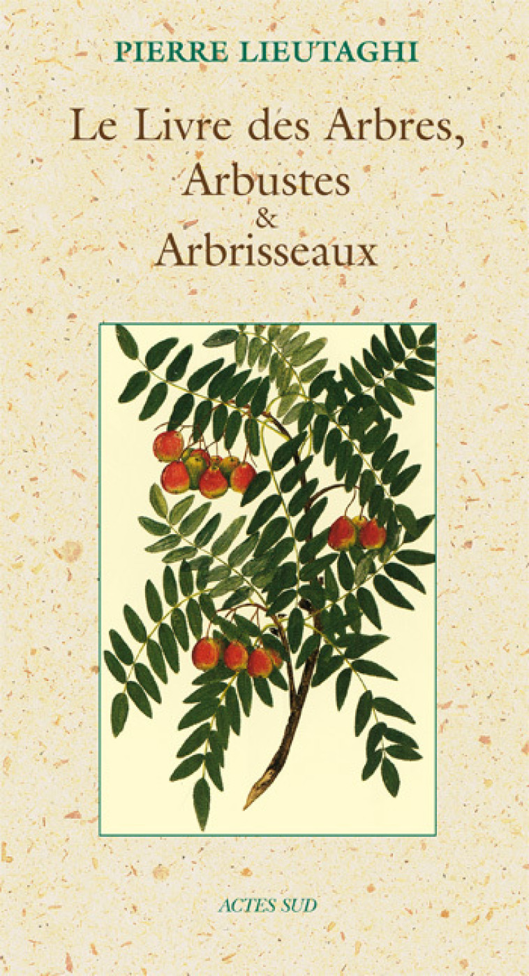 LE LIVRE DES ARBRES,ARBUSTES ET ARBRISSE - LIEUTAGHI PIERRE - ACTES SUD