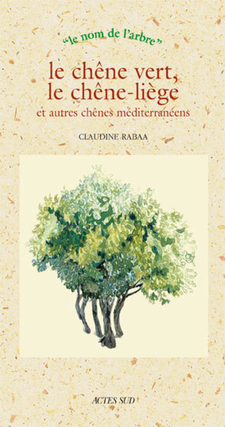 CHENES VERTS LIEGES ET AUTRE CHENES MEDITER RANEENS - RABAA CLAUDINE - ACTES SUD