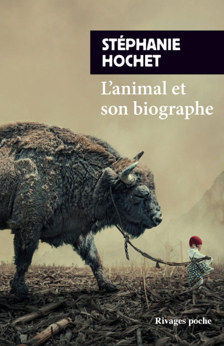 L'ANIMAL ET SON BIOGRAPHE - HOCHET STEPHANIE - RIVAGES