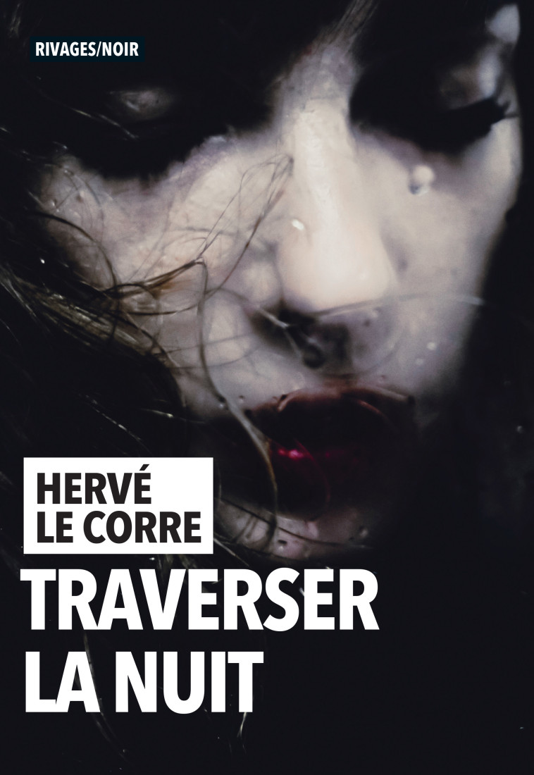 TRAVERSER LA NUIT - LE CORRE HERVE - RIVAGES