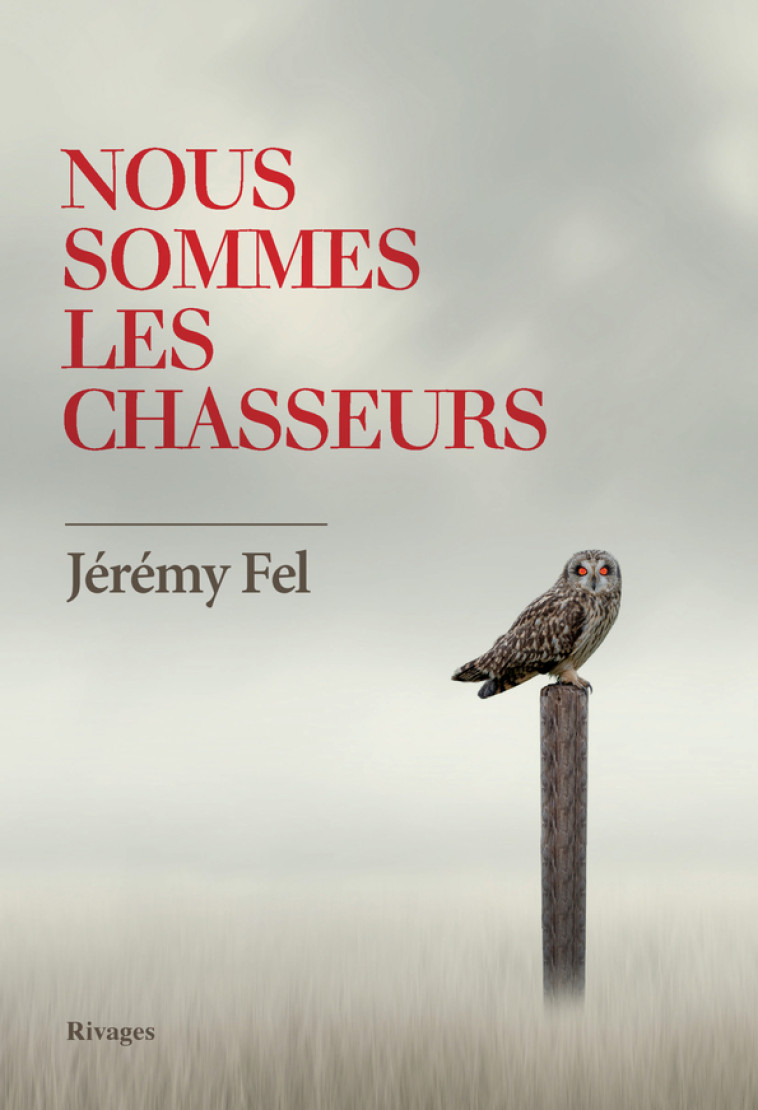 NOUS SOMMES LES CHASSEURS - FEL JEREMY - RIVAGES