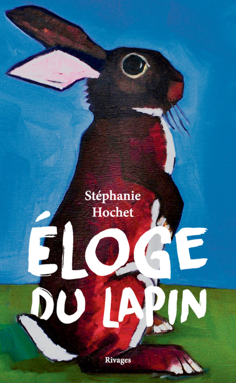 ELOGE DU LAPIN - HOCHET STEPHANIE - RIVAGES