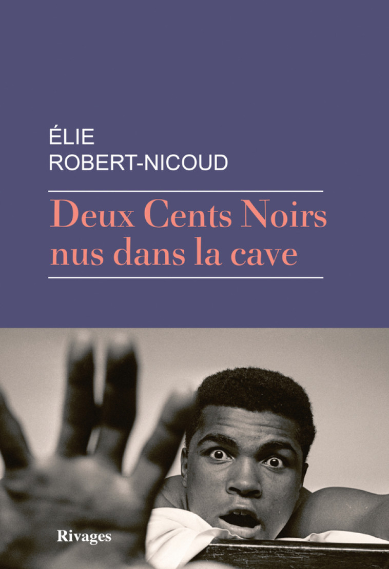 DEUX CENTS NOIRS NUS DANS UNE CAVE (TP) - ROBERT-NICOUD ELIE - RIVAGES