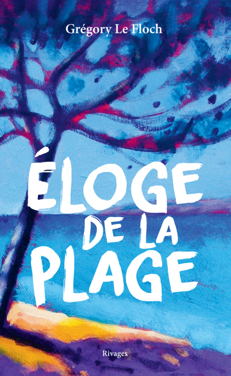 ELOGE DE LA PLAGE - LE FLOCH GREGORY - RIVAGES