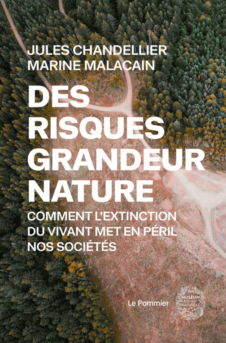 DES RISQUES GRANDEUR NATURE - COMMENT L'EXTINCTION DU VIVANT MET EN PERIL NOS SOCIETES - CHANDELLIER/MALACAIN - POMMIER