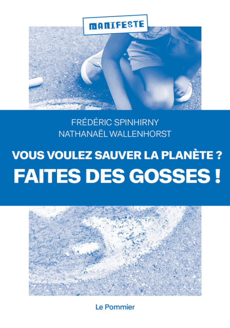 VOUS VOULEZ SAUVER LA PLANETE ? FAITES DES GOSSES ! - SPINHIRNY - POMMIER