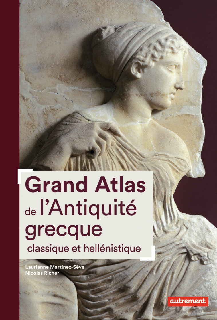 GRAND ATLAS DE L'ANTIQUITE GRECQUE CLASSIQU E ET HELLENISTIQUE - MARTINEZ-SEVE/RICHER - AUTREMENT