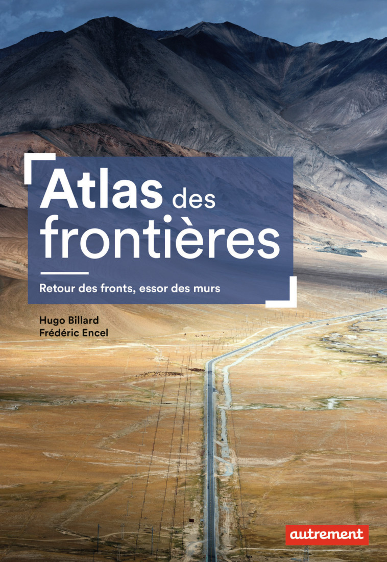 ATLAS DES FRONTIERES - RETOUR DES FRONTS, E SSOR DES MURS - ENCEL/BILLARD - AUTREMENT