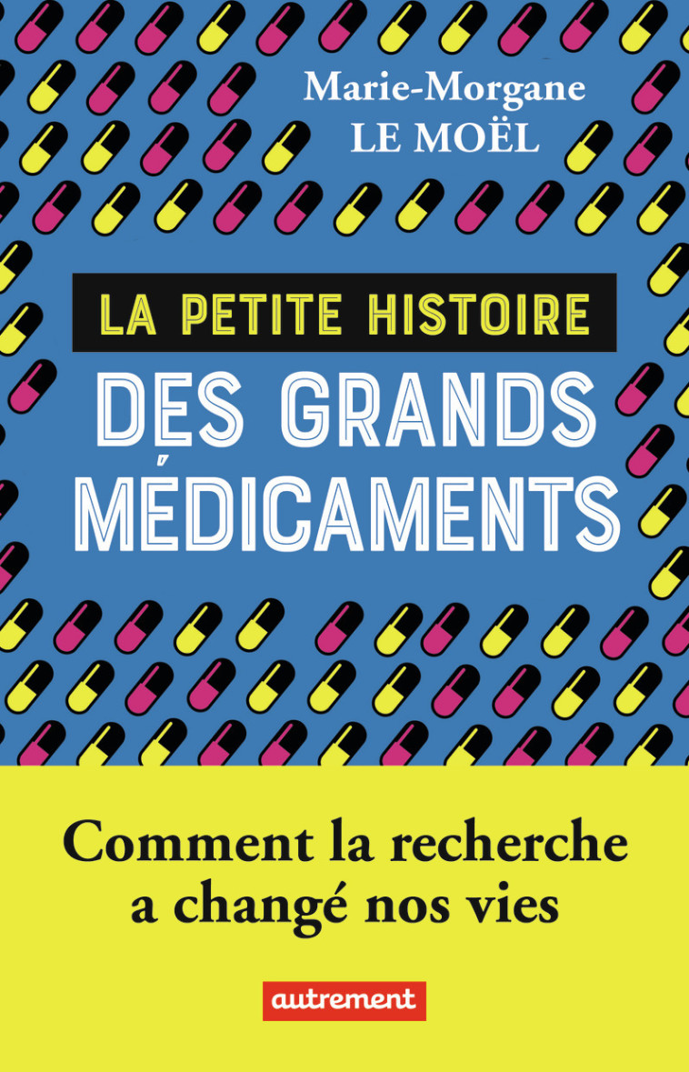 LA PETITE HISTOIRE DES GRANDS MEDICAMENTS - MARIE-MORGANE LE MOE - AUTREMENT