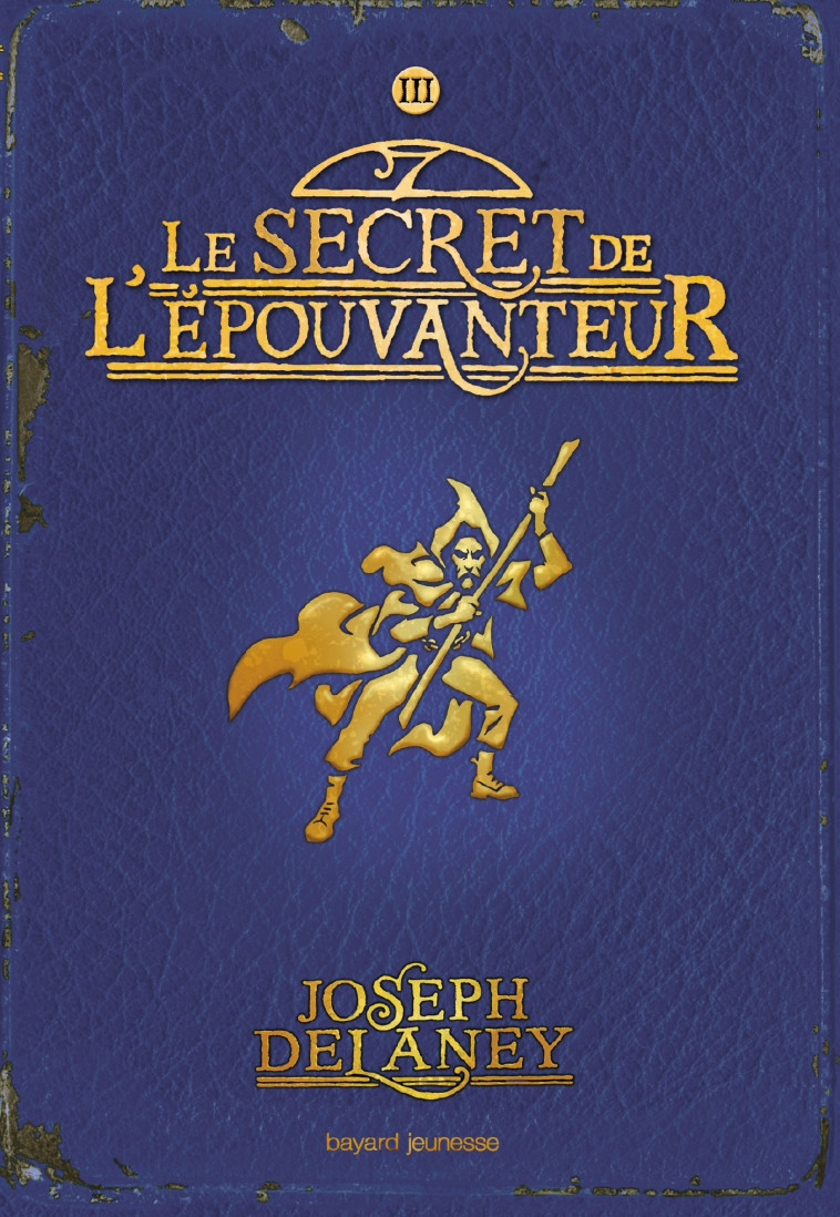 LE SECRET DE L'EPOUVANTEUR T3 - DELANEY/DELVAL/WYATT - BAYARD JEUNESSE