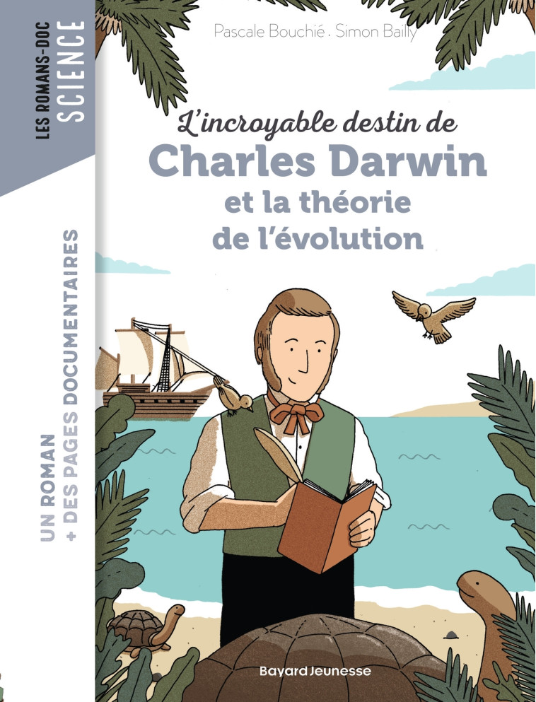 L'INCROYABLE DESTIN DE CHARLES DARWIN ET LA THEORIE DE L'EVOLUTION - BOUCHIE/BAILLY - BAYARD JEUNESSE