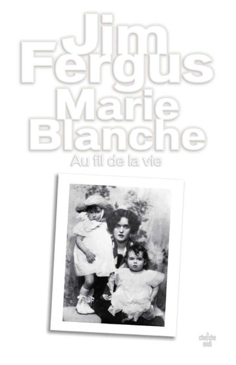 MARIE BLANCHE - AU FIL DE LA VIE - FERGUS JIM - CHERCHE MIDI