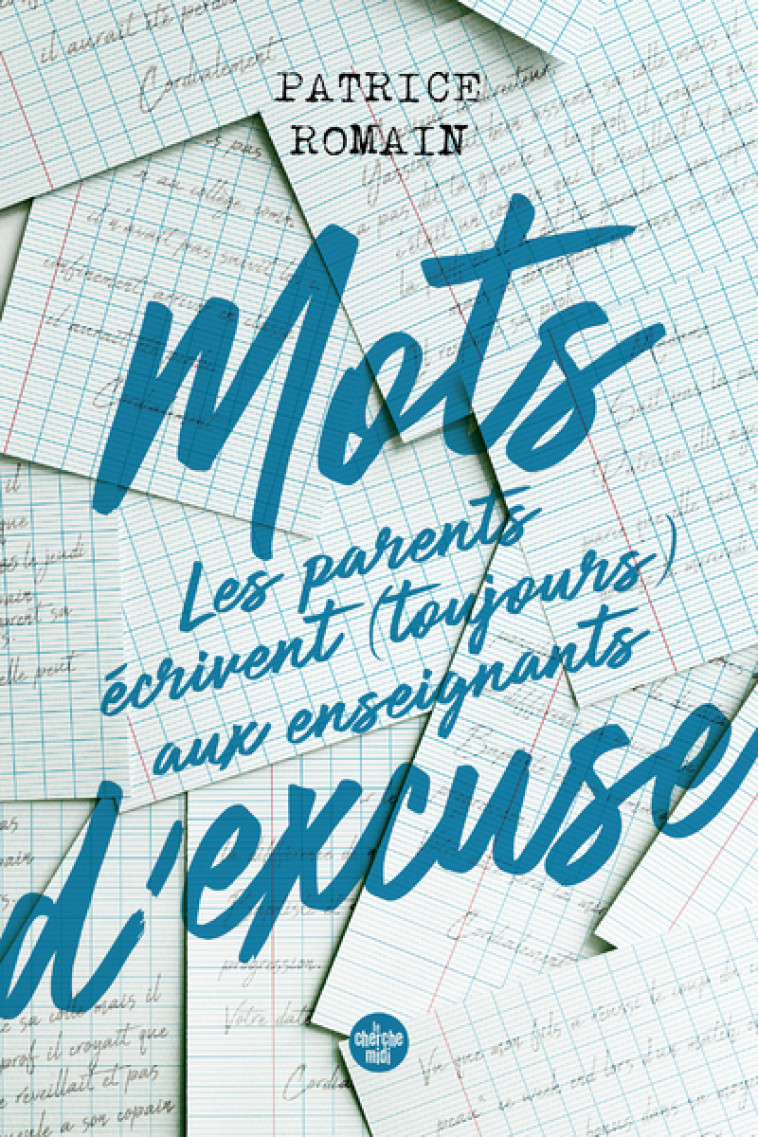 MOTS D'EXCUSE : LES PARENTS ECRIVENT TOUJOURS AUX ENSEIGNANTS - ROMAIN PATRICE - CHERCHE MIDI