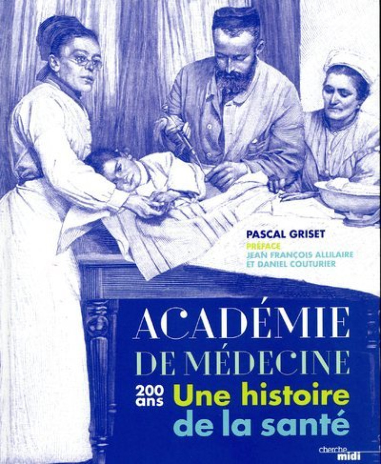 L'ACADEMIE DE MEDECINE - 200 ANS - UNE HIST OIRE DE LA SANTE - GRISET/ALLILAIRE - CHERCHE MIDI