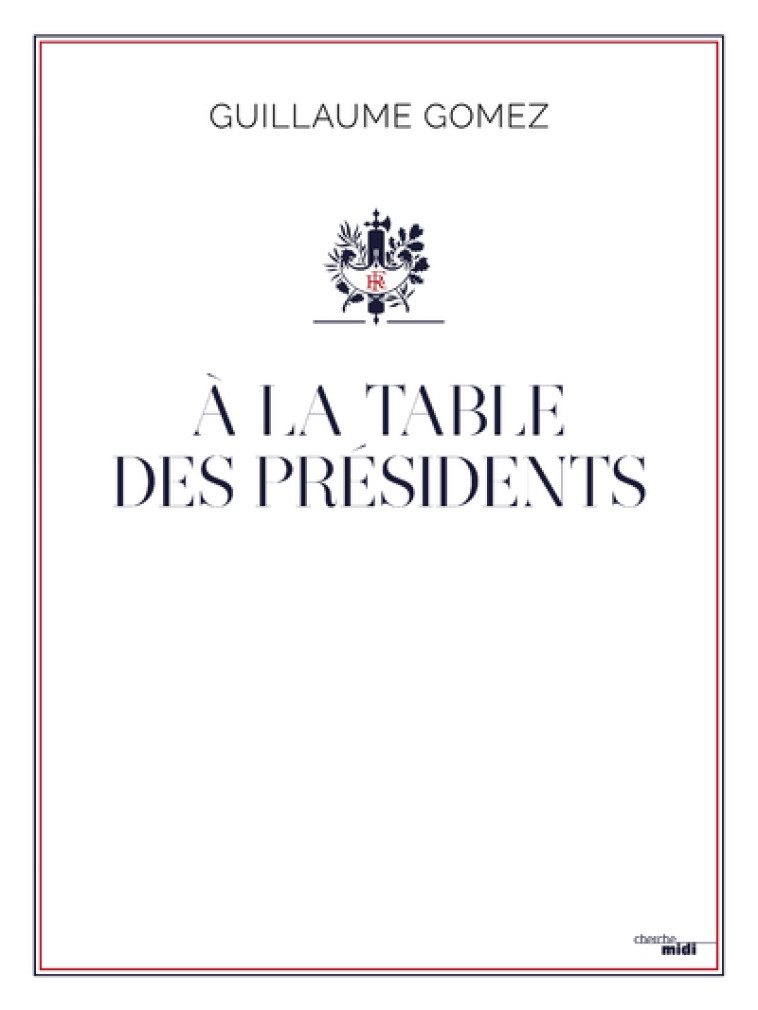 A LA TABLE DES PRESIDENTS - GOMEZ GUILLAUME - CHERCHE MIDI