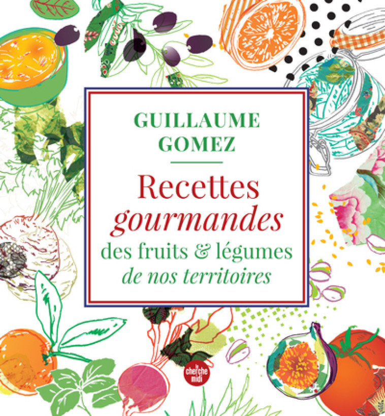 RECETTES GOURMANDES DES FRUITS ET LEGUMES DE NOS TERRITOIRES - GOMEZ GUILLAUME - CHERCHE MIDI