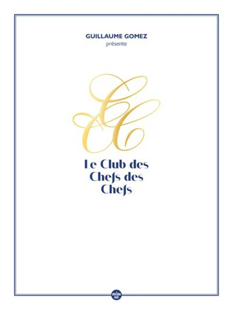 GUILLAUME GOMEZ PRESENTE LE CLUB DES CHEFS DES CHEFS - GOMEZ/DE MONACO - CHERCHE MIDI