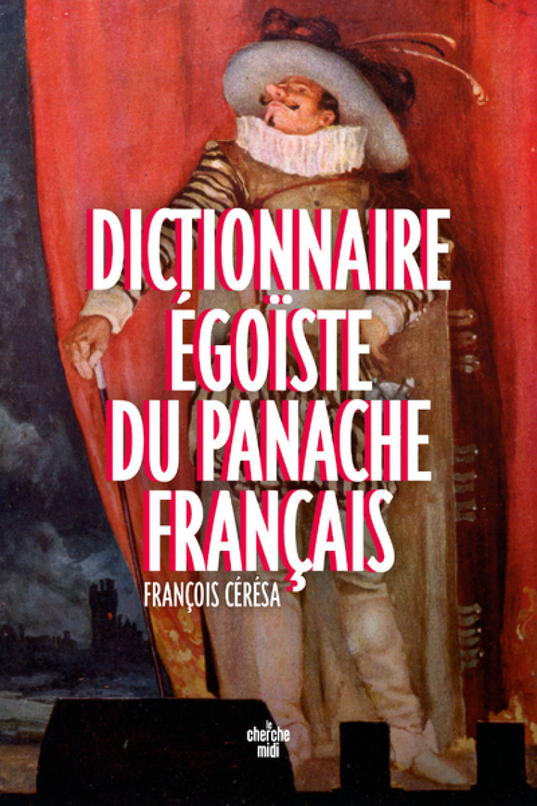 DICTIONNAIRE EGOISTE DU PANACHE FRANCAIS - CERESA FRANCOIS - CHERCHE MIDI